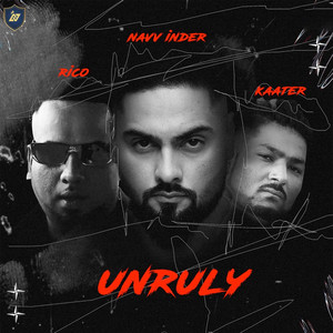 UNRULY by Navv Inder, Rico, Kaater