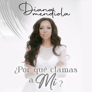 Diana Mendiola - ¿Por Que Clamas a Mi?