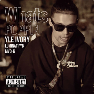 What’s Poppin by YLE Ivory, MVD-K, Luminatifyb