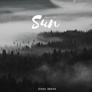 Clear Above by Above The Sun