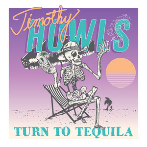 Timothy Howls - Turn to Tequila