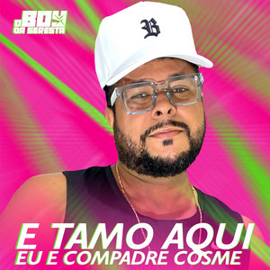 O Boy da Seresta - E Tamo Aqui Eu e Compadre Cosme