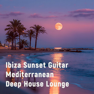 Ibiza Sunset Guitar (Mediterranean Deep House Lounge)
