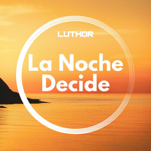 La Noche Decide by Luthor