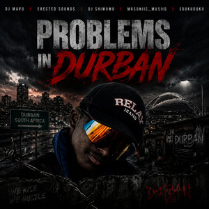 Problems in Durban by DJ Mavu, Erected Sounds, MrSoniic_MusiiQ, Dj Shiwowo, Sdukuduku RSA