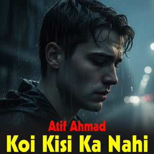 Atif Ahmad - Koi Kisi Ka Nahi