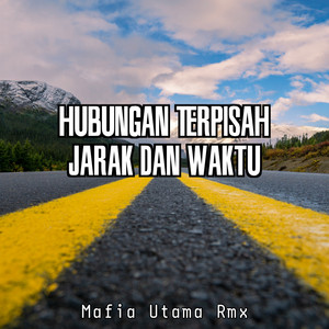 Mafia Utama RMX - Hubungan Terpisah Jarak Dan Waktu
