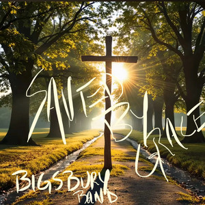 Only A Sinner Saved By Grace by Bigsbury Band