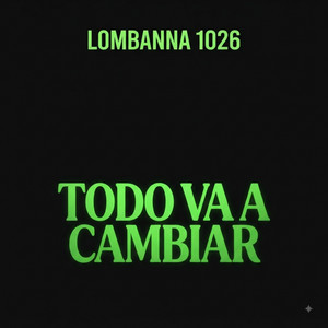Todo Va A Cambiar by Lombanna 1026