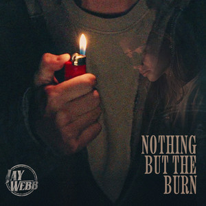 Nothing But the Burn by Jay Webb