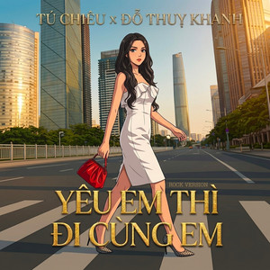 Tú Chiêu & Đỗ Thụy Khanh - Yêu Em Thì Đi Cùng Em (Rock Version)
