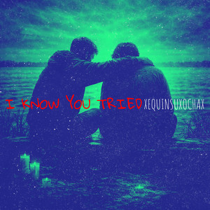 I Know You Tried by XEquinsuXochaX