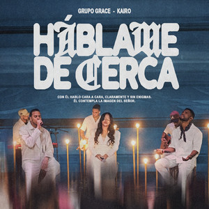 Grupo Grace - Háblame de cerca (feat. Kairo Worship)