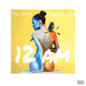 12am by PlayboyHuncho, PnB Rock