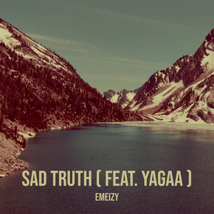 Sad Truth by Emeizy, Yagaa