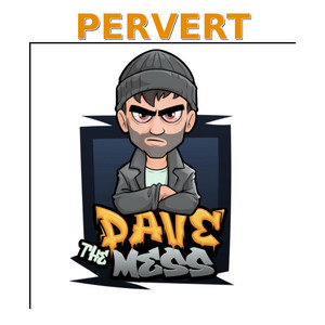 Pervert by DAVE THE MESS