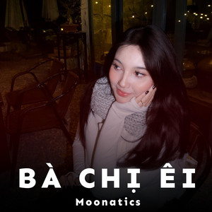 Moonatics - Bà Chị Ei