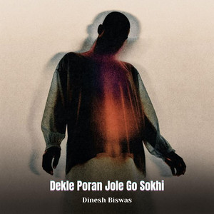 Dinesh Biswas - Dekle Poran Jole Go Sokhi