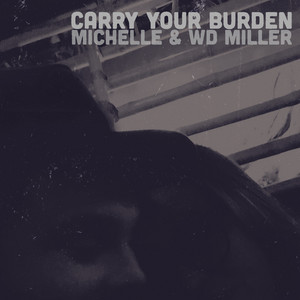 Carry Your Burden by W.D. Miller, Michelle MIller