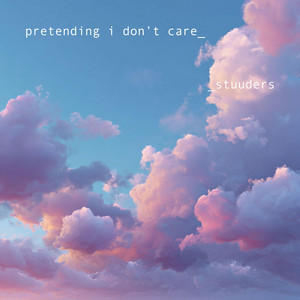 pretending i don’t care by STUUDERS