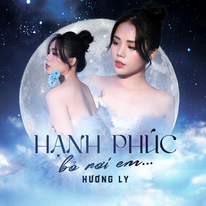 Hương Ly - Hạnh Phúc Bỏ Rơi Em