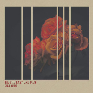 Til The Last One Dies - song and lyrics by Chris Young | Spotify