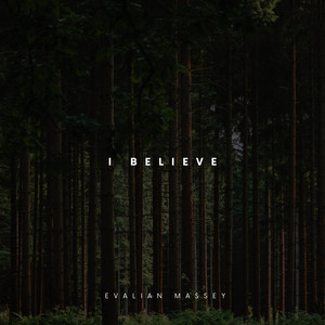 I Believe by Evalian Massey