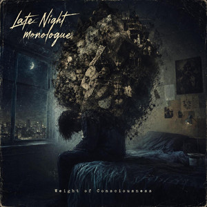 The Weight of Consciousness by Late Night Monologue