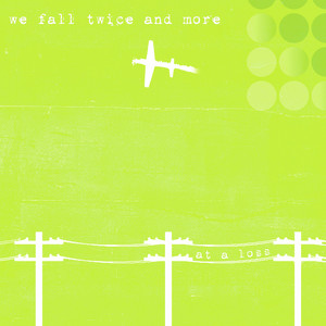 We Fall Twice And More by At a loss