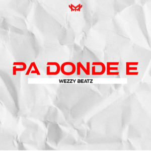Pa Donde E by Wezzy Beatz
