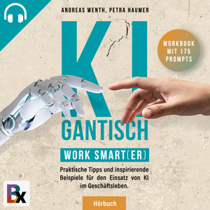 KIgantisch. Work smart(er) [Praktische Tipps und inspirierende Beispiele für den Einsatz von KI im Geschäftsleben]