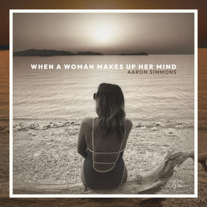 When a Woman Makes Up Her Mind by Aaron Simmons