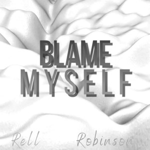 Blame Myself by Rell Robinson