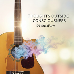 Thoughts Outside Consciousness by DJ NusaFlow