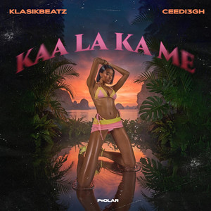 Kaa la ka me by KlasikBeatz, CEEDI3GH