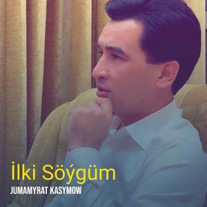 Jumamyrat Kasymow - İlki Söýgüm