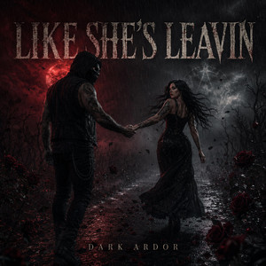 Like She's Leavin' by Dark Ardor