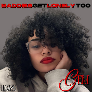 BADDIES GET LONELY TOO by GEM ESTRELLA