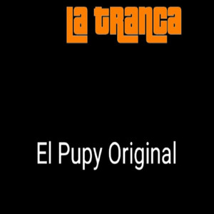 El Pupy Original - La Tranca