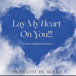 Lay My Heart On You by Rocks In The Mixx