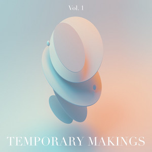 Temporary Makings, Vol. 1
