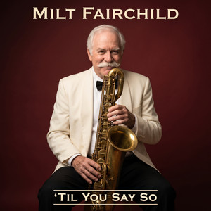 Til You Say So by Milt Fairchild