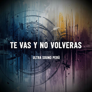 Te Vas y No Volveras by ULTRA SOUND PERÚ