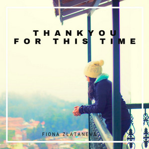 Fiona Zlataneva - Thankyou for This Time