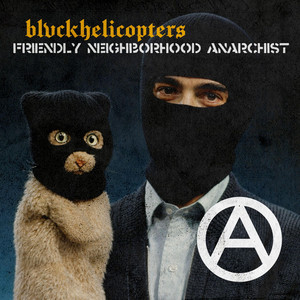 Friendly Neighborhood Anarchist by BLVCKHELICOPTERS