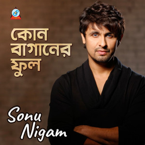 Sonu Nigam - Kon Baganer Ful