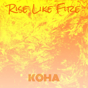 Rise Like Fire by KOHA
