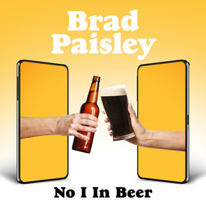 No I in Beer by Brad Paisley