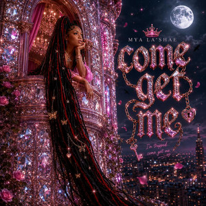 Come Get Me by Mya La’Shae