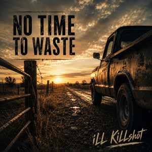 NO TIME TO WASTE by iLLKiLLshot